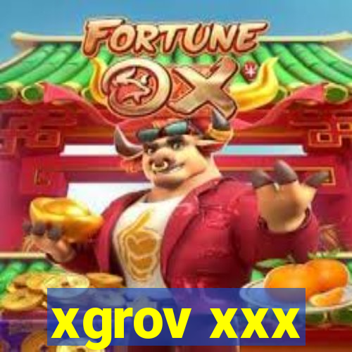 xgrov xxx